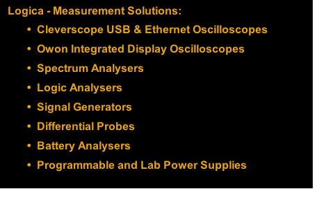 Logica - Measurement Solutions: Cleverscope USB & Ethernet Oscilloscopes Owon Integrated Display Oscilloscopes Spectrum Analysers Logic Analysers Signal Generators Differential Probes Battery Analysers  Programmable and Lab Power Supplies